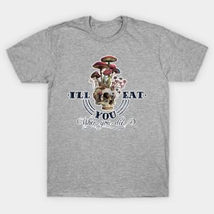 I'll eat you when I die T-Shirt